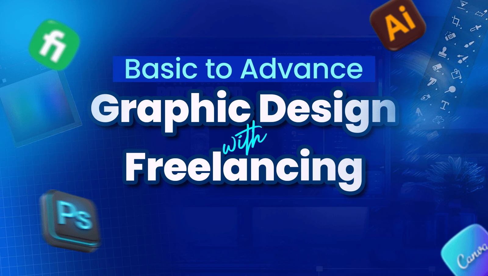 Basic to Advanced Graphic Design with Freelancing